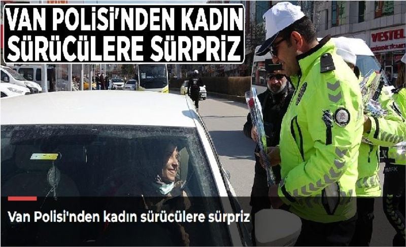 Van Polisi'nden kadın sürücülere sürpriz