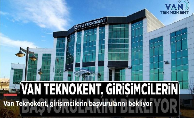 Van Teknokent, girişimcilerin başvurularını bekliyor