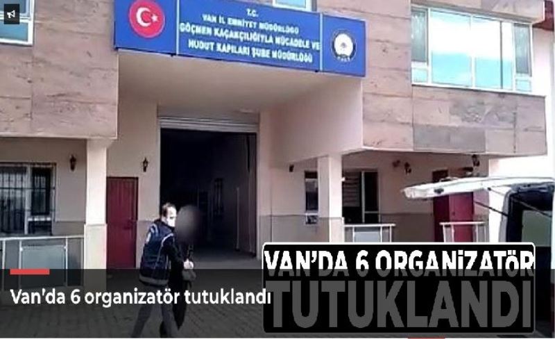 Van’da 6 organizatör tutuklandı