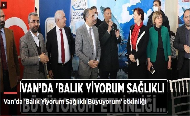 Van’da 'Balık Yiyorum Sağlıklı Büyüyorum' etkinliği