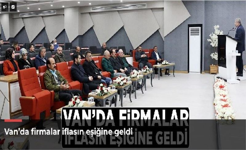 Van’da firmalar iflasın eşiğine geldi