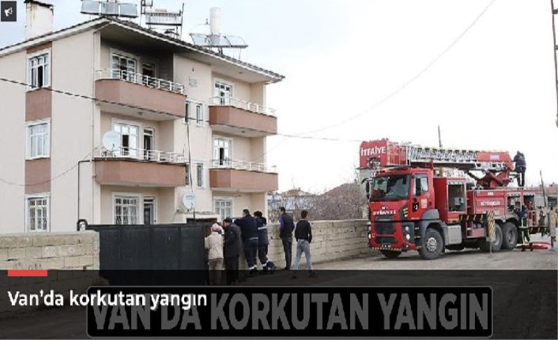 Van’da korkutan yangın