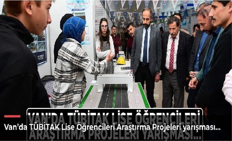 Van’da TÜBİTAK Lise Öğrencileri Araştırma Projeleri yarışması…