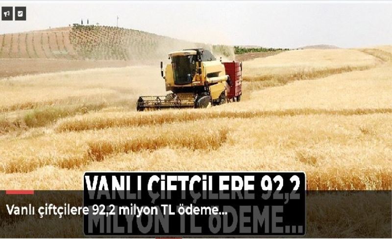 Vanlı çiftçilere 92,2 milyon TL ödeme…