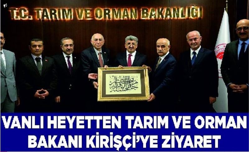 Vanlı heyetten Tarım ve Orman Bakanı Kirişçi’ye ziyaret