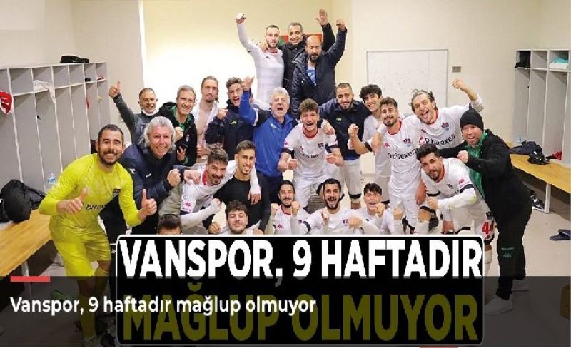 Vanspor, 9 haftadır mağlup olmuyor