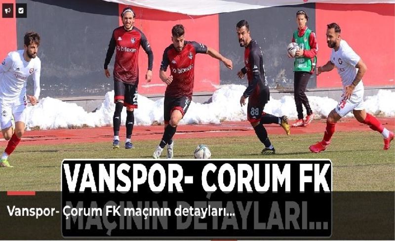 Vanspor- Çorum FK maçının detayları…