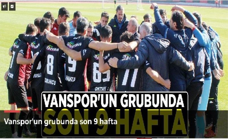 Vanspor'un grubunda son 9 hafta