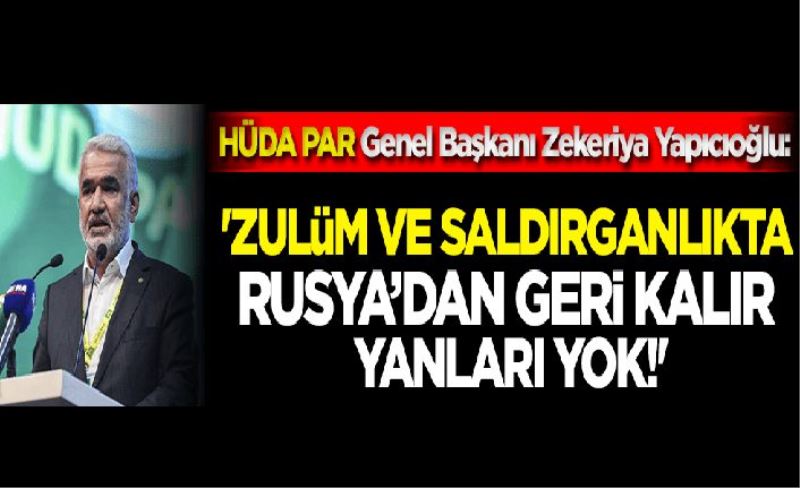 Zulüm ve saldırganlıkta Rusya’dan geri kalır yanları yok!'