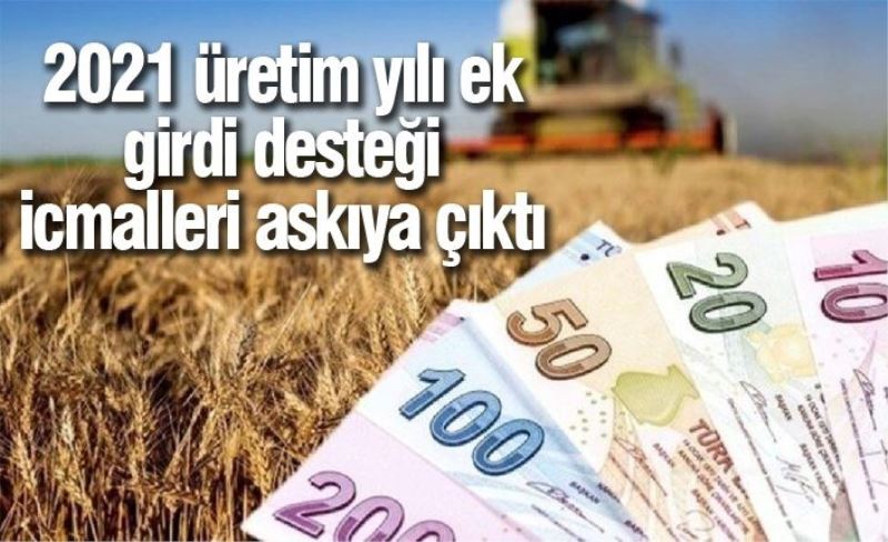 2021 üretim yılı ek girdi desteği icmalleri askıya çıktı