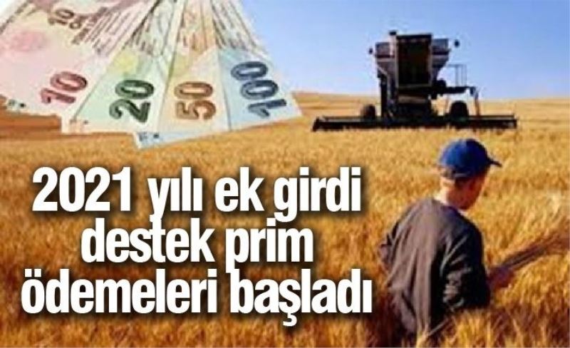 2021 yılı ek girdi destek prim ödemeleri başladı