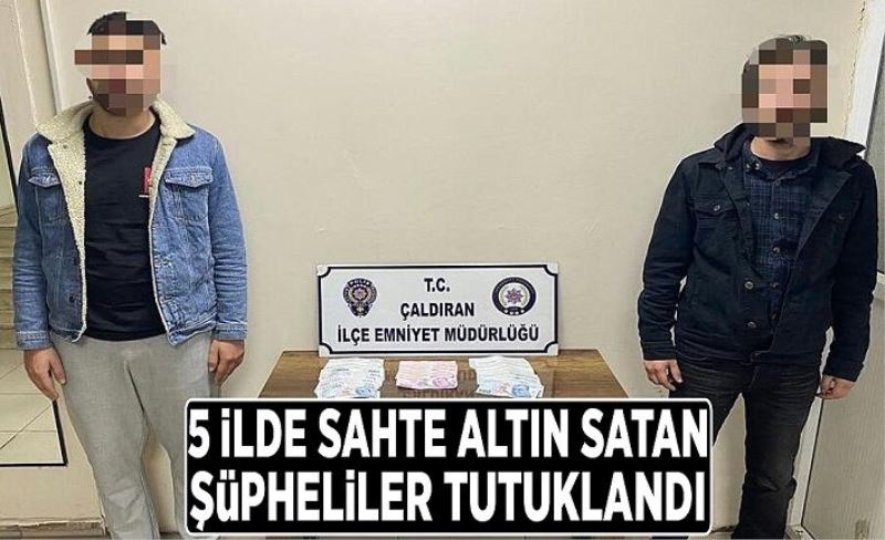 5 ilde sahte altın satan şüpheliler tutuklandı