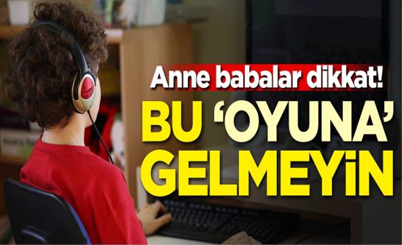 Anne babalar dikkat! Bu 'oyuna' gelmeyin