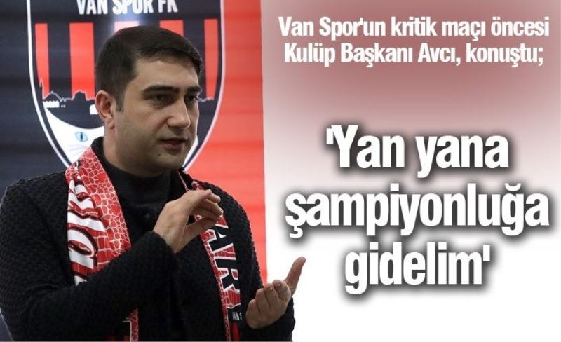 Avcı: 'Yan yana şampiyonluğa gidelim'