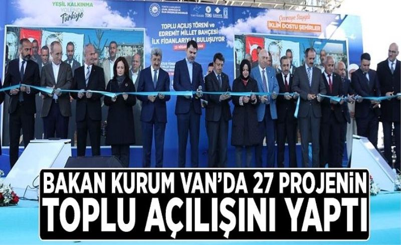 Bakan Kurum Van’da 27 projenin toplu açılışını yaptı