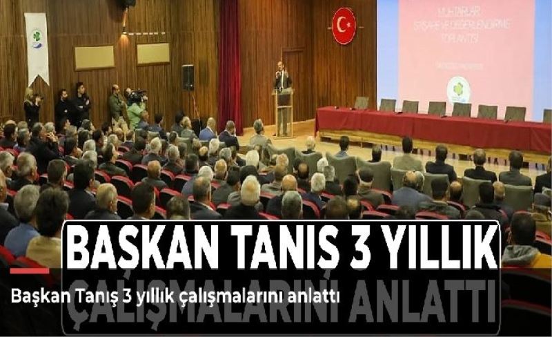 Başkan Tanış 3 yıllık çalışmalarını anlattı