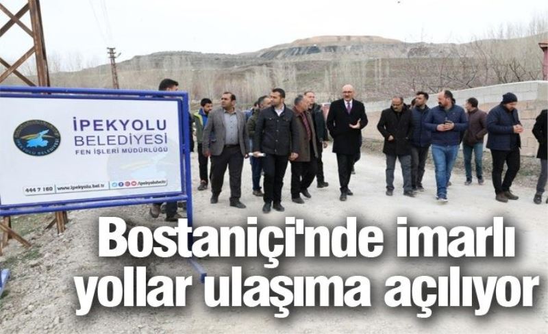 Bostaniçi'nde imarlı yollar ulaşıma açılıyor