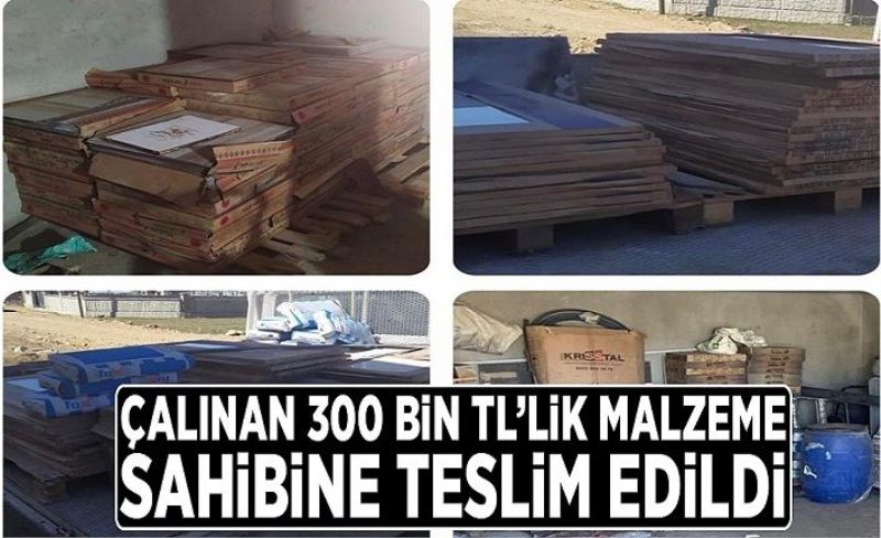 Çalınan 300 bin TL’lik malzeme sahibine teslim edildi