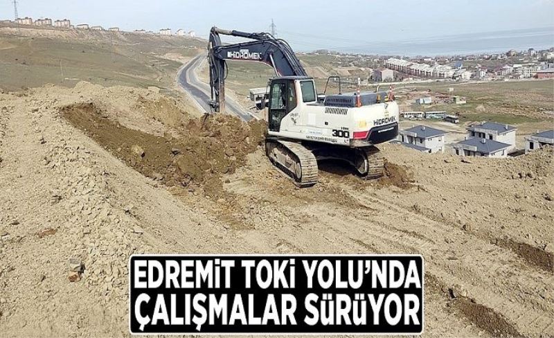 Edremit TOKİ Yolu’nda çalışmalar sürüyor