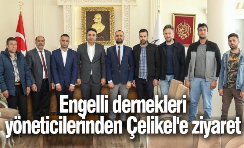 Engelli dernekleri yöneticilerinden Çelikel'e ziyaret