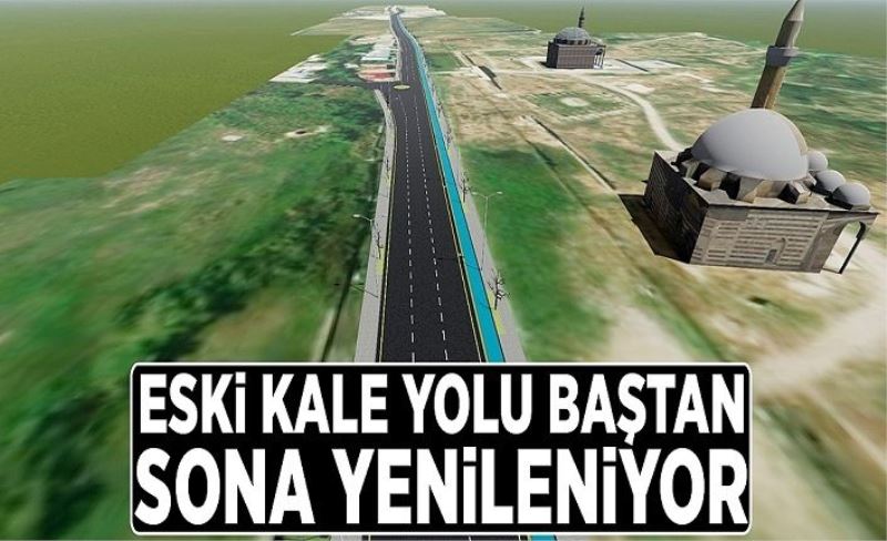 Eski Kale Yolu baştan sona yenileniyor