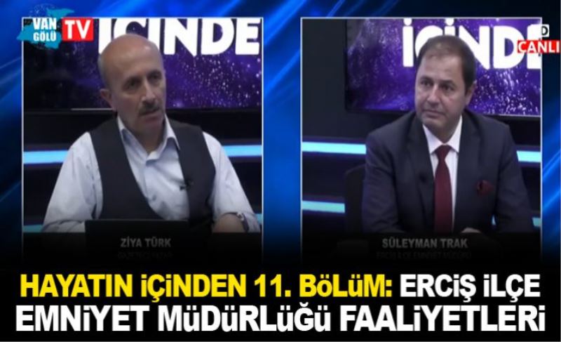 Hayatın İçinden 11. Bölüm: Erciş İlçe Emniyet Müdürlüğü Faaliyetleri