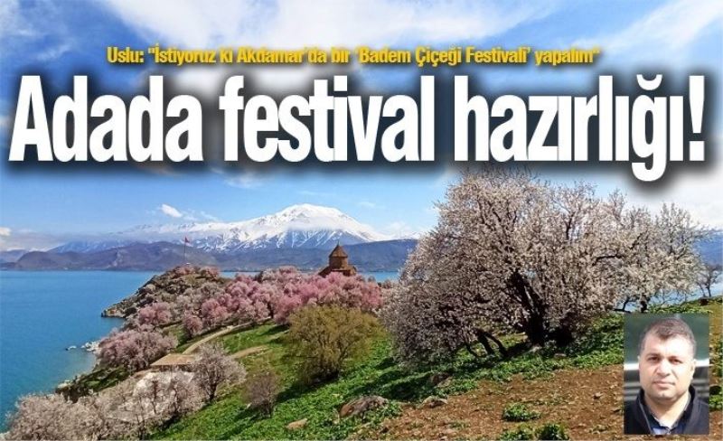 __İstiyoruz ki Akdamar’da bir ‘Badem Çiçeği Festivali’ yapalım_