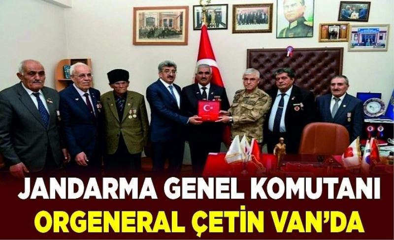 Jandarma Genel Komutanı Orgeneral Çetin Van’da