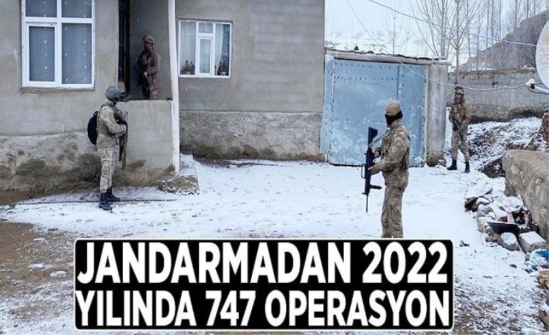 Jandarmadan 2022 yılında 747 operasyon