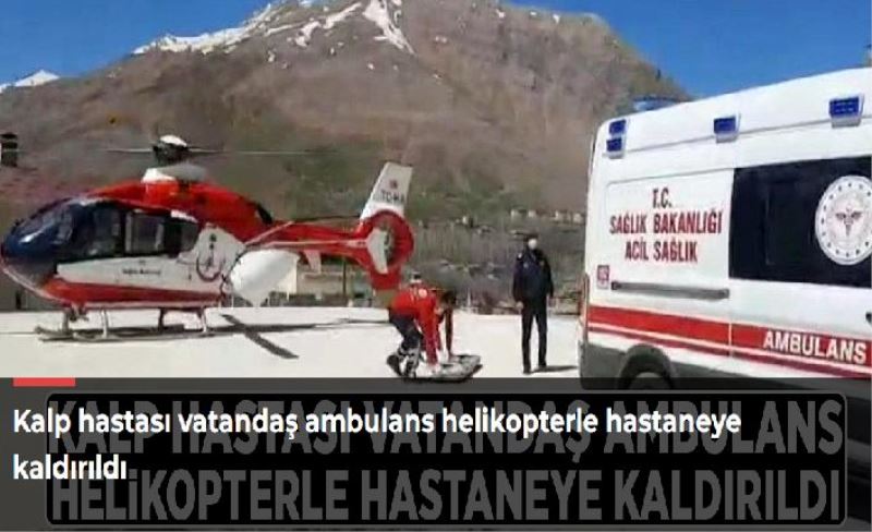 Kalp hastası vatandaş ambulans helikopterle hastaneye kaldırıldı