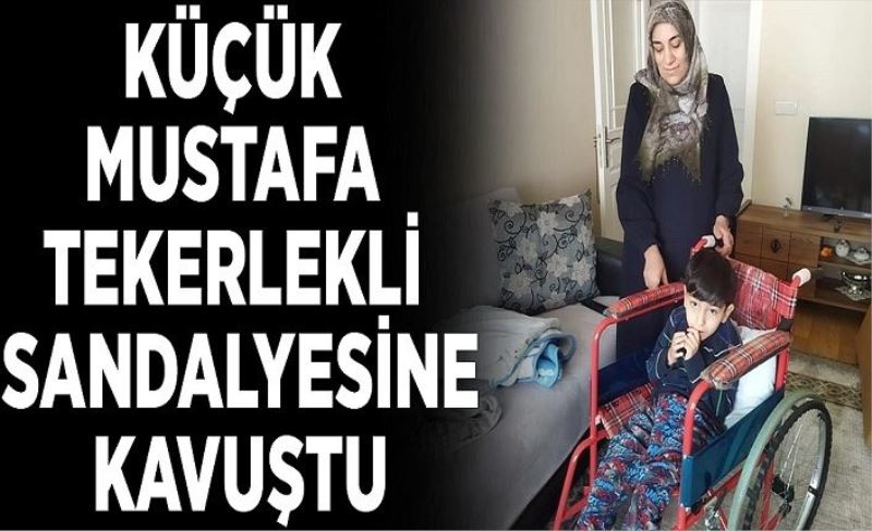 Küçük Mustafa tekerlekli sandalyesine kavuştu