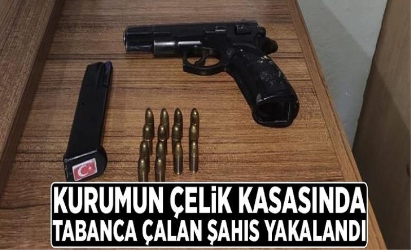 Kurumun çelik kasasında tabanca çalan şahıs yakalandı