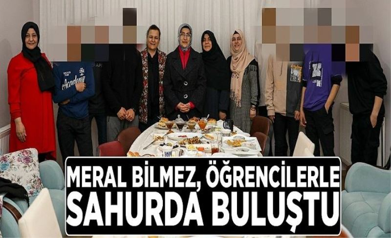 Meral Bilmez, öğrencilerle sahurda buluştu