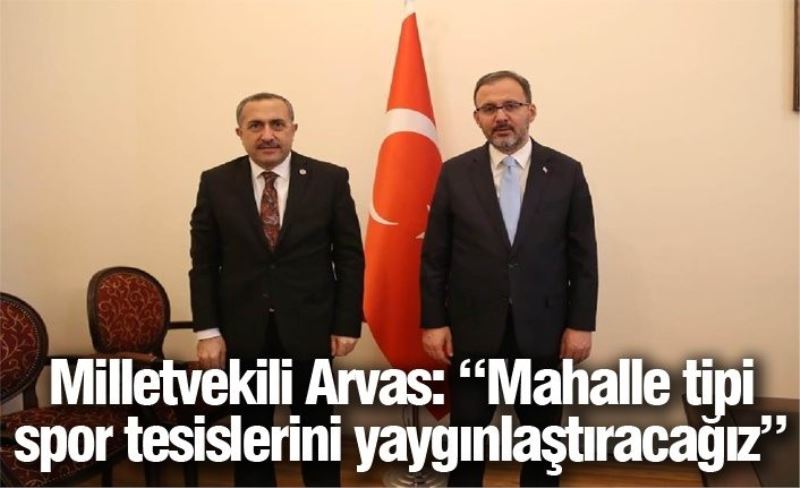 Milletvekili Arvas: “Mahalle tipi spor tesislerini yaygınlaştıracağız”