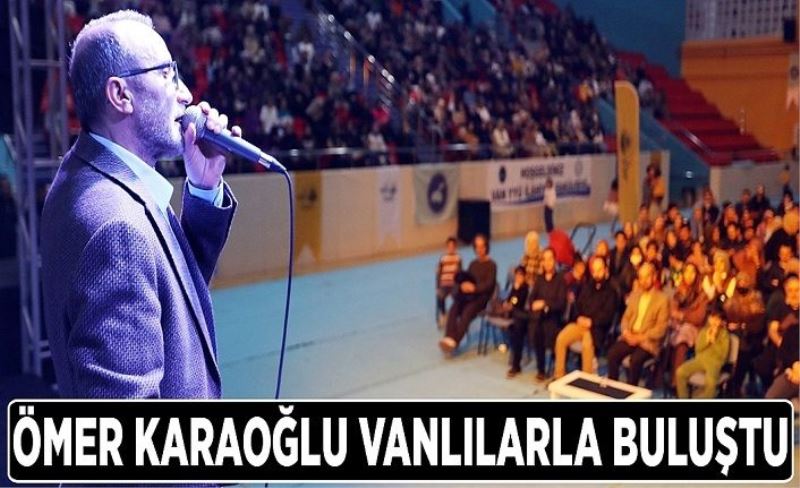 Ömer Karaoğlu Vanlılarla buluştu