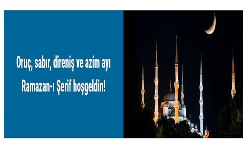 Oruç, sabır, direniş ve azim ayı Ramazan-ı Şerif hoşgeldin!