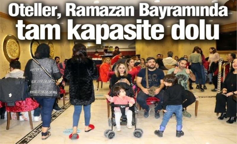 Oteller, Ramazan Bayramında tam kapasite dolu