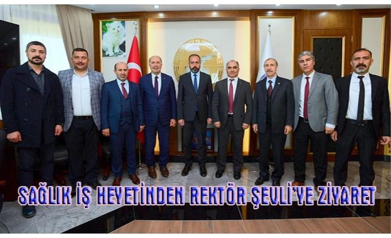 Sağlık İş heyetinden, Rektör Şevli’ye ziyaret…