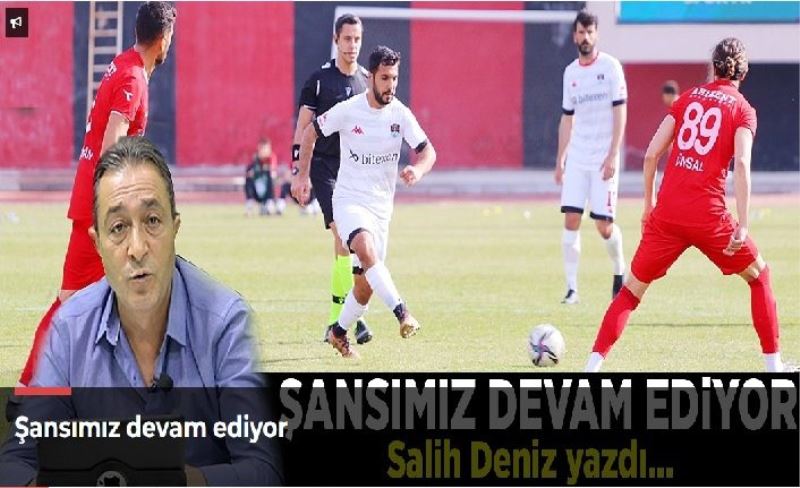 Şansımız devam ediyor