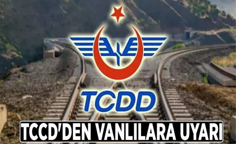 TCCD'den Vanlılara uyarı