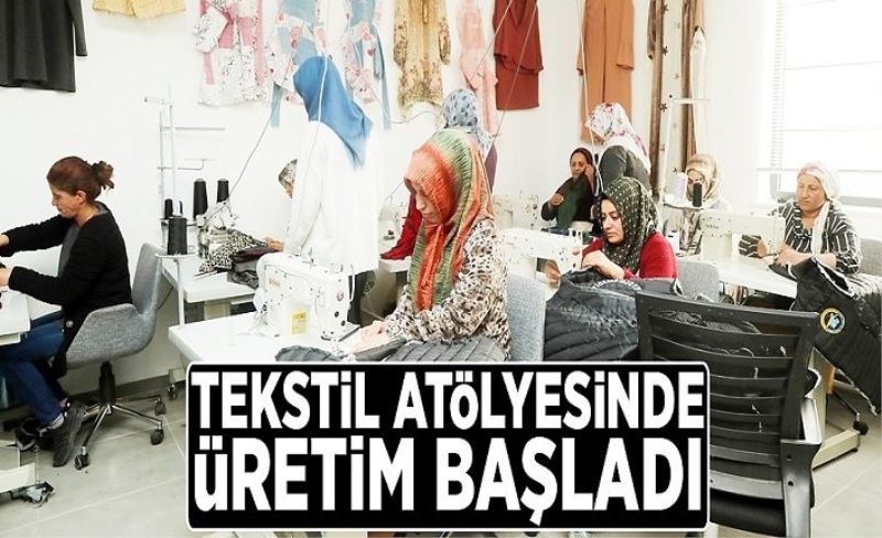 Tekstil atölyesinde üretim başladı