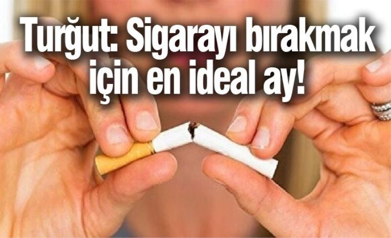 Turğut: Sigarayı bırakmak için en ideal ay!