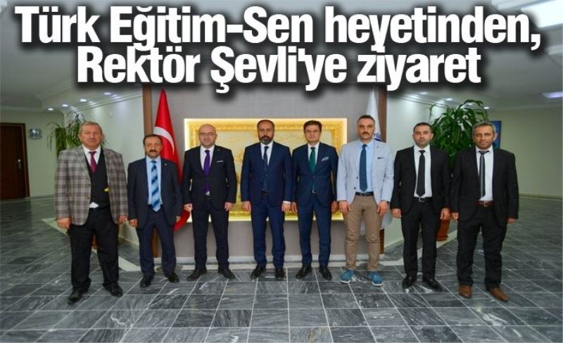 Türk Eğitim-Sen heyetinden, Rektör Şevli'ye ziyaret