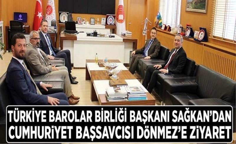 Türkiye Barolar Birliği Başkanı Sağkan’dan Cumhuriyet Başsavcısı Dönmez’e ziyaret