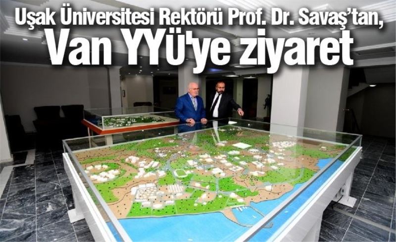 Uşak Üniversitesi Rektörü Prof. Dr. Savaş’tan, Van YYÜ'ye ziyaret