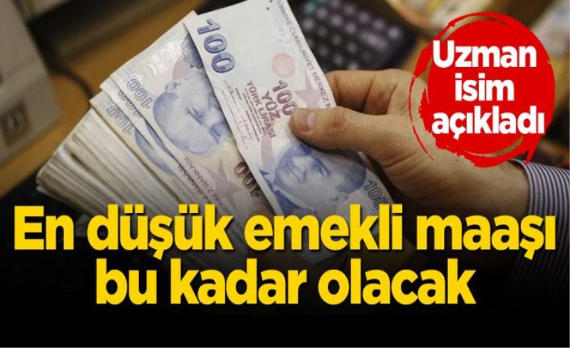 Uzman isim açıkladı! En düşük emekli maaşı bu kadar olacak