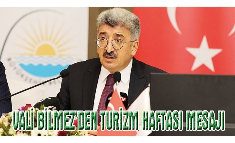 Vali Bilmez’den, ‘Turizm Haftası’ mesajı…