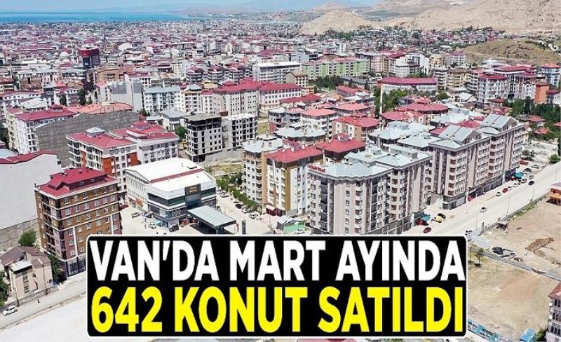 Van'da Mart ayında 642 konut satıldı