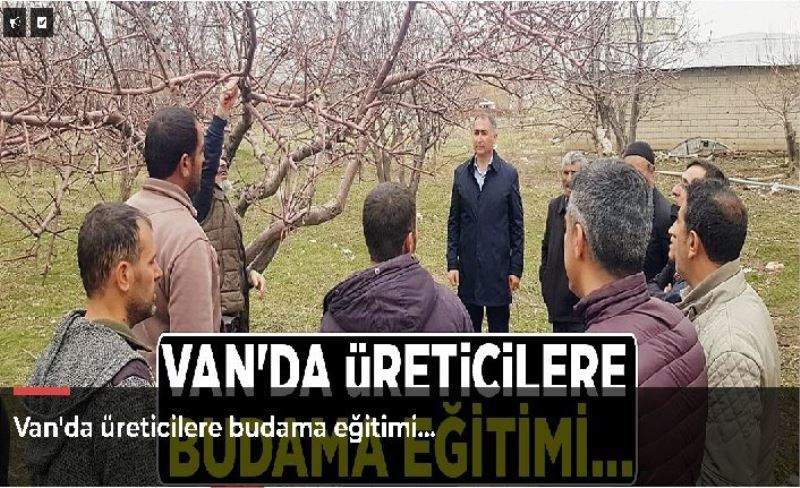 Van'da üreticilere budama eğitimi…