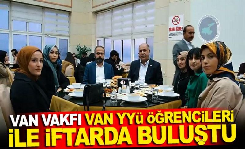 Van Vakfı Van YYÜ öğrencileri ile iftarda buluştu